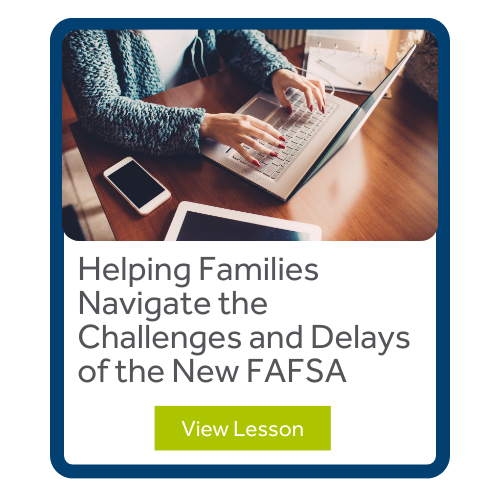 Helping Families Navigate the Challenges and Delays of the New FAFSA