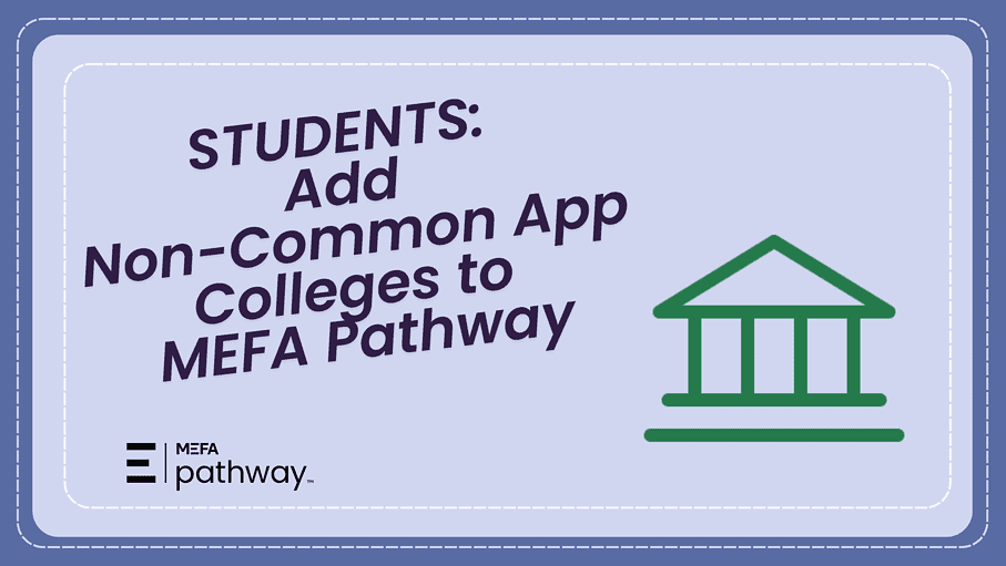 Students: Add Non-Common App Colleges to MEFA Pathway